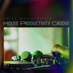 House Productivity Groove - Chill Music House