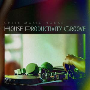 House Productivity Groove - Chill Music House