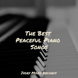 The Best Peaceful Piano Songs - Ivory Mood