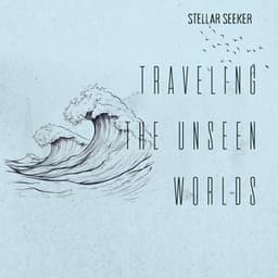 Traveling the Unseen Worlds - Stellar Seeker