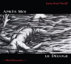 Apres Moi; Le Deluge - Luna Pearl Woolf