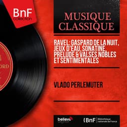 Ravel: Gaspard de la nuit, Jeux d'eau, Sonatine, Prélude & Valses nobles et sentimentales - Maurice Ravel