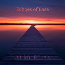 Echoes of Ease - Oh My Relax