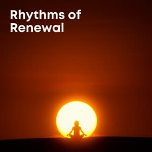 Rhythms of Renewal: Relaxing Meditation Music - Spiritual Music Collection