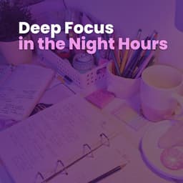 Deep Focus in the Night Hours - Deep Focus Study