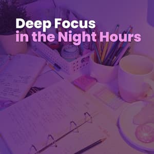 Deep Focus in the Night Hours - Deep Focus Study