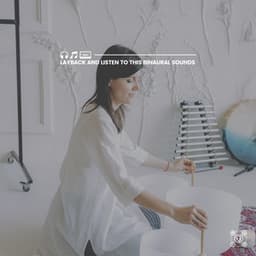 Layback and Listen to This Binaural Sounds - Binaural Healing