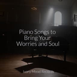 Piano Songs to Bring Your Worries and Soul - Ivory Mood