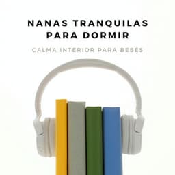 Nanas Tranquilas Para Dormir: Calma Interior Para Bebés - Silenciador de Ruido