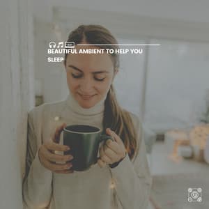 Beautiful Ambient to Help You Sleep - Instrumental