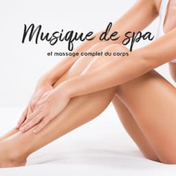Musique de spa et massage complet du corps: Musique relaxante pour le stress et le soulagement du corps - Spa Musique Collection