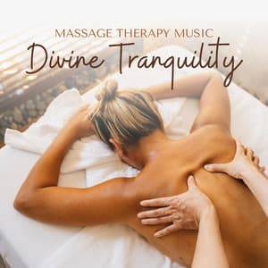 Divine Tranquility: Massage Therapy Music - Massage Therapy Music
