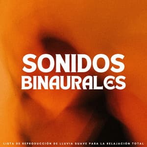 Sonidos Binaurales: Lista De Reproducción De Lluvia Suave Para La Relajación Total - Binauralidades