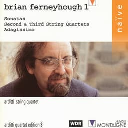 Brian Ferneyhough: Sonatas, Second and Third String Quartets, Adagissimo - Brian Ferneyhough