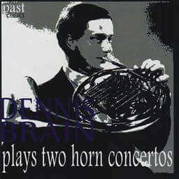 Dennis Brain Plays Two Horn Concertos - Dennis Brain