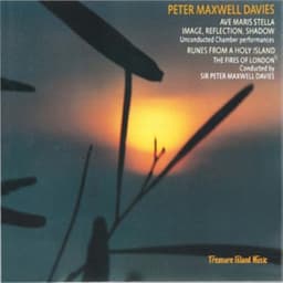 Peter Maxwell Davis: Ave Maris Stella, Image, Reflection Shadow & Runes From a Holy Island - Peter Maxwell Davies