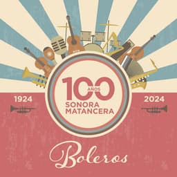 100 Años de Boleros con La Sonora Matancera - La Sonora Matancera