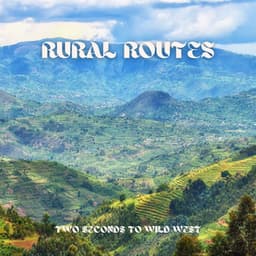 Rural Routes to Lead You Back to Serenity - Two Seconds to Wild West