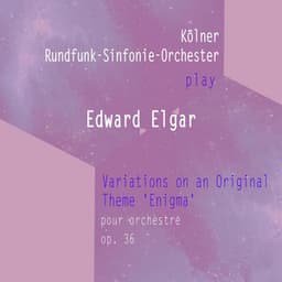 Kölner Rundfunk-Sinfonie-Orchester play: Edward Elgar: Variations on an Original Theme 'Enigma' - für Orchester, op. 36 - Edward Elgar