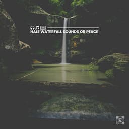 Hale Waterfall Sounds or Peace - Soothing Waterfalls
