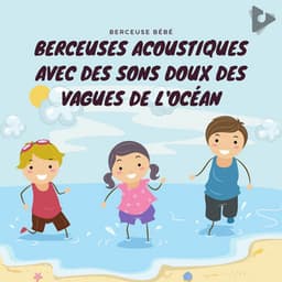 Berceuses Acoustiques avec des Sons Doux des Vagues de l'Océan - Berceuse bébé