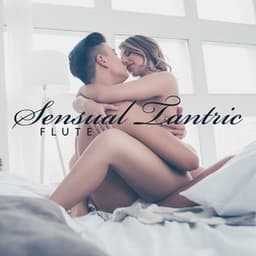 Sensual Tantric Flute: Hz Awaken Sexual Energy & Sex Meditation - Samantha Delight