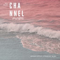 Golden Ripples & Midnight Blues - Sea Noise Channel