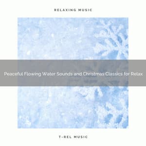 Peaceful Flowing Water Sounds and Christmas Classics for Relax - Sound Sleeping