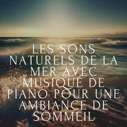 Les sons naturels de la mer avec musique de piano pour une ambiance de sommeil - Club de musique de guérison
