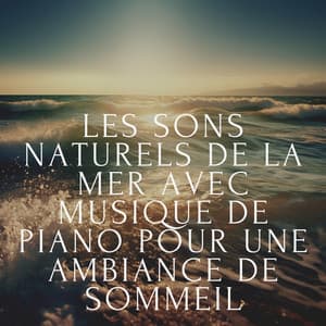 Les sons naturels de la mer avec musique de piano pour une ambiance de sommeil - Club de musique de guérison