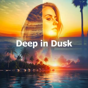 Deep in Dusk - Chilled Ibiza