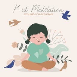 Kid Meditation with Bird Sound Therapy - Children Mindfulness Universe