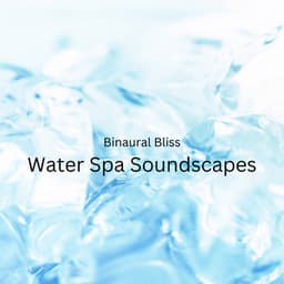 Binaural Bliss: Water Spa Soundscapes - Binaural Collective