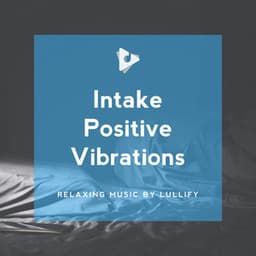 Intake Positive Vibrations - Relaxing Music by Lullify