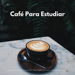 Salón Café Para Estudiar: Cafetería Con Jazz Para Mindfulness - Canciones de jazz suave