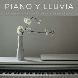 Piano Y Lluvia: Melodías Relajantes Para Relajarse Hoy - Relajación Piano