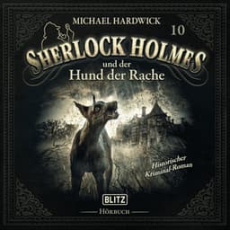 Neues von Sherlock Holmes - Die Hörbücher - Folge 10: Sherlock Holmes und der Hund der Rache - Arthur Conan Doyle