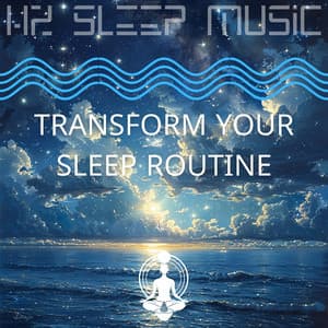 Transform Your Sleep Routine - Hz Sleep Music