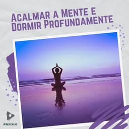 Acalmar a Mente e Dormir Profundamente - #Meditação