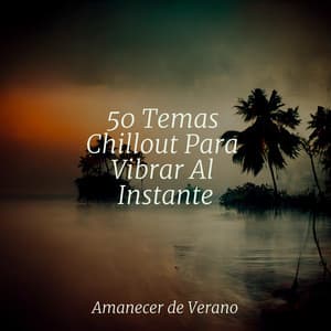 50 Temas Chillout Para Vibrar Al Instante - Musica para Dormir 101