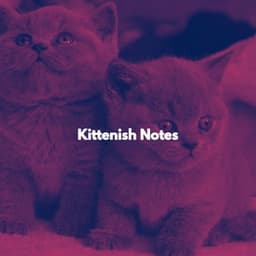 Kittenish Notes - Cat Total Relax