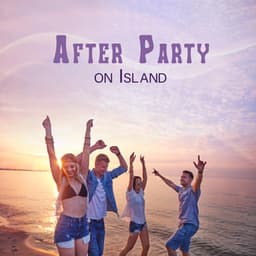 After Party on Island: Ibiza Party all Night Long - Ibiza Dance Party