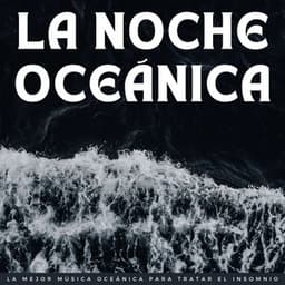 La Noche Oceánica: La Mejor Música Oceánica Para Tratar El Insomnio - Olas del Atlántico
