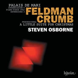 Feldman: Palais de Mari – Crumb: A Little Suite for Christmas - Steven Osborne