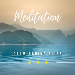 Calm Canine Bliss: Meditations for Peaceful Dogs - Sounds Dogs Love