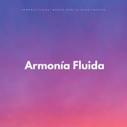 Armonía Fluida: Música Para El Viaje Yóguico - Paz Nirvana