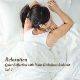 Relaxation: Quiet Reflection with Piano Melodious Ambient Vol. 1 - Piano: Classical Relaxation