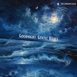 Goodnight, Gentle Waves: A Seaside Slumber Story - Sea Dreams Lulls