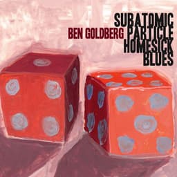 Subatomic Particle Homesick Blues - Ben Goldberg