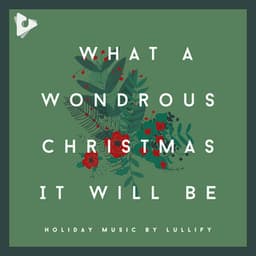 What A Wondrous Christmas It Will Be - Holiday Songs by Lullify